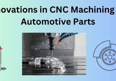 Innovations in CNC Machining for Automotive Parts